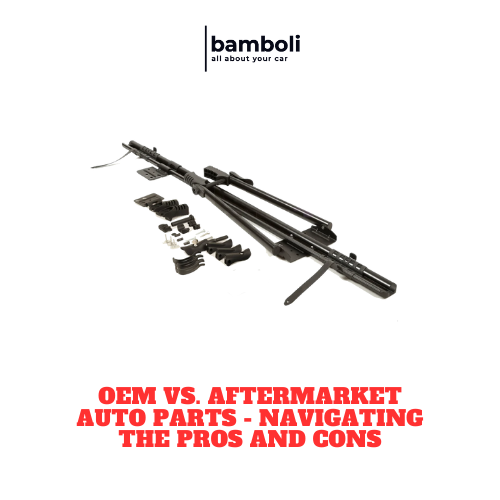 OEM vs. Aftermarket Auto Parts - Navigating the Pros and Cons