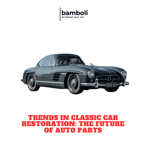 Trends in Classic Car Restoration: The Future of Auto Parts