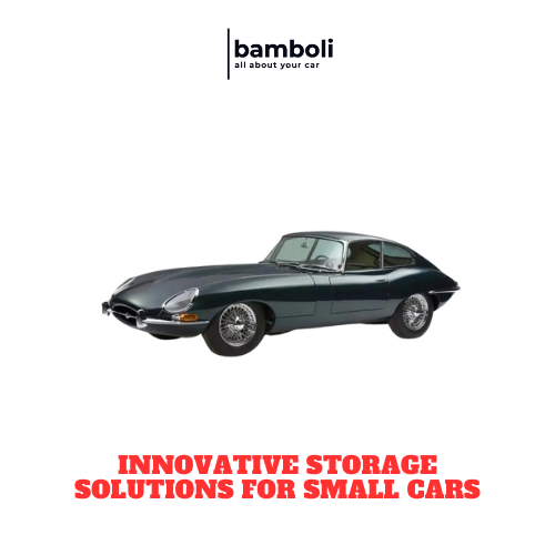 Innovative Storage Solutions for Small Cars