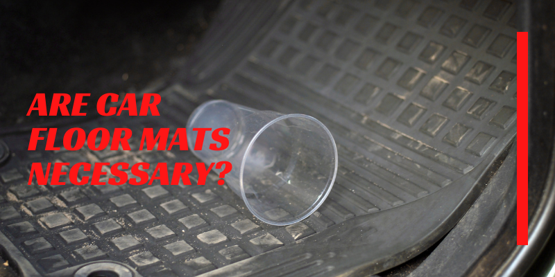 Are car floor mats necessary?