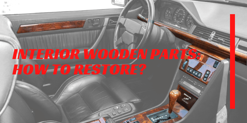 Interior Wooden Parts - How to restore?